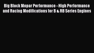 Read Big Block Mopar Performance - High Performance and Racing Modifications for B & RB Series