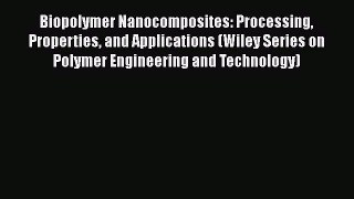 Download Biopolymer Nanocomposites: Processing Properties and Applications (Wiley Series on