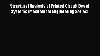 Read Structural Analysis of Printed Circuit Board Systems (Mechanical Engineering Series) Ebook