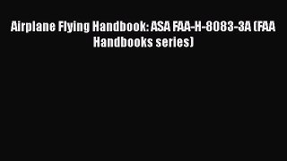 PDF Airplane Flying Handbook: ASA FAA-H-8083-3A (FAA Handbooks series) Free Books