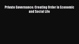 Read Private Governance: Creating Order in Economic and Social Life Ebook Free