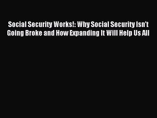 Read Social Security Works!: Why Social Security Isn’t Going Broke and How Expanding It Will