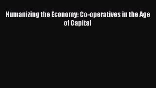 Download Humanizing the Economy: Co-operatives in the Age of Capital PDF Free