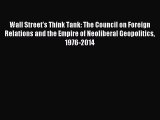 Read Wall Street's Think Tank: The Council on Foreign Relations and the Empire of Neoliberal