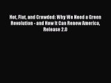 Read Hot Flat and Crowded: Why We Need a Green Revolution - and How It Can Renew America Release