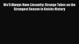[PDF] We'll Always Have Linsanity: Strange Takes on the Strangest Season in Knicks History
