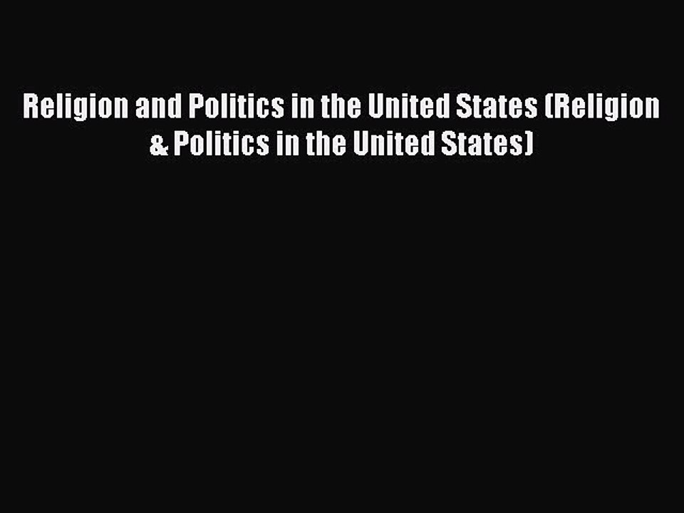 Read Religion and Politics in the United States (Religion & Politics in the United States)
