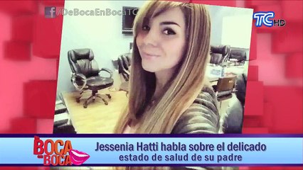 Jessenia Hatti habla sobre el delicado estado de salud de su padre