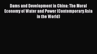 Read Dams and Development in China: The Moral Economy of Water and Power (Contemporary Asia