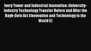 Download Ivory Tower and Industrial Innovation: University-Industry Technology Transfer Before