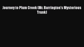 Book Journey to Plum Creek (Mr. Barrington's Mysterious Trunk) Read Full Ebook