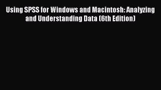 Read Using SPSS for Windows and Macintosh: Analyzing and Understanding Data (6th Edition) Ebook