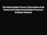 Read The Federal Budget Process: A Description of the Federal and Congressional Budget Processes