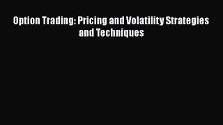 Download Option Trading: Pricing and Volatility Strategies and Techniques Free Books