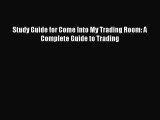PDF Study Guide for Come Into My Trading Room: A Complete Guide to Trading  Read Online