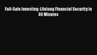PDF Fail-Safe Investing: Lifelong Financial Security in 30 Minutes Free Books