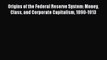 Read Origins of the Federal Reserve System: Money Class and Corporate Capitalism 1890-1913