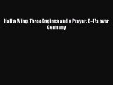 [Download PDF] Half a Wing Three Engines and a Prayer: B-17s over Germany  Full eBook