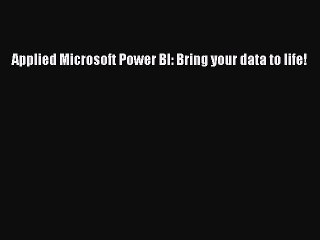 Download Applied Microsoft Power BI: Bring your data to life! PDF Online