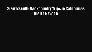 [Download PDF] Sierra South: Backcountry Trips in Californias Sierra Nevada  Full eBook
