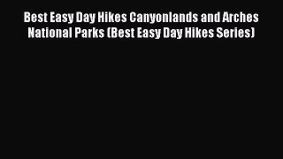[Download PDF] Best Easy Day Hikes Canyonlands and Arches National Parks (Best Easy Day Hikes
