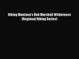 [Download PDF] Hiking Montana's Bob Marshall Wilderness (Regional Hiking Series) Read Online