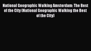 [Download PDF] National Geographic Walking Amsterdam: The Best of the City (National Geographic