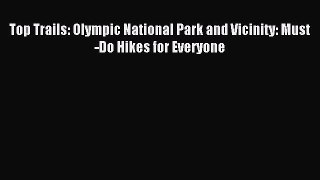 [Download PDF] Top Trails: Olympic National Park and Vicinity: Must-Do Hikes for Everyone Read