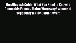 [Download PDF] The Allagash Guide: What You Need to Know to Canoe this Famous Maine Waterway/