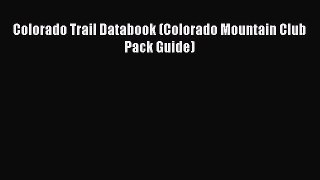 [Download PDF] Colorado Trail Databook (Colorado Mountain Club Pack Guide) Read Online