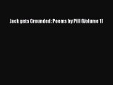 [PDF] Jack gets Grounded: Poems by Pill (Volume 1) [Read] Online