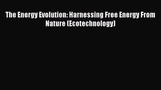Download The Energy Evolution: Harnessing Free Energy From Nature (Ecotechnology) PDF Online