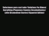 [PDF] Soluciones para casi todo/ Solutions For Almost Everything (Pequenos Cuentos Desobedientes/