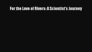 Read For the Love of Rivers: A Scientist's Journey Ebook Free