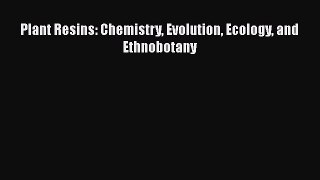 Read Plant Resins: Chemistry Evolution Ecology and Ethnobotany PDF Online