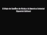 Book El Viaje de SueÑos de Ricky a lá America Colonial (Spanish Edition) Read Full Ebook