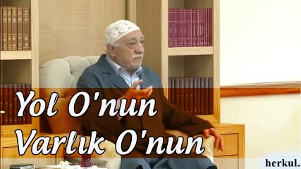 Fethullah Gülen | Yol O'nun, varlık O'nun, gerisi hep angarya!