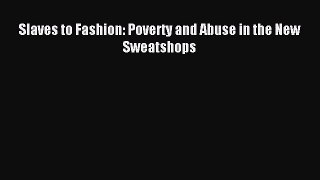Read Slaves to Fashion: Poverty and Abuse in the New Sweatshops Ebook Free