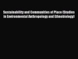 Read Sustainability and Communities of Place (Studies in Environmental Anthropology and Ethnobiology)