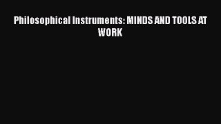 Download Philosophical Instruments: MINDS AND TOOLS AT WORK PDF Online