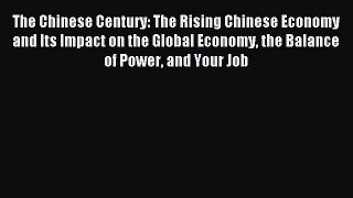 Read The Chinese Century: The Rising Chinese Economy and Its Impact on the Global Economy the