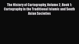 Read The History of Cartography Volume 2 Book 1: Cartography in the Traditional Islamic and