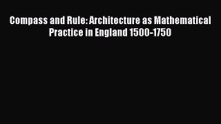 Read Compass and Rule: Architecture as Mathematical Practice in England 1500-1750 PDF Free