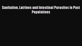 Read Sanitation Latrines and Intestinal Parasites in Past Populations Ebook Online