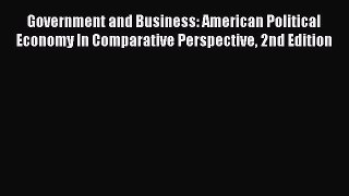Read Government and Business: American Political Economy In Comparative Perspective 2nd Edition