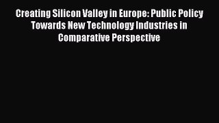Read Creating Silicon Valley in Europe: Public Policy Towards New Technology Industries in