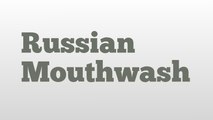Russian Mouthwash meaning and pronunciation
