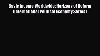 Read Basic Income Worldwide: Horizons of Reform (International Political Economy Series) Ebook