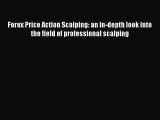 Download Forex Price Action Scalping: an in-depth look into the field of professional scalping