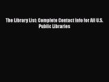 Read The Library List: Complete Contact Info for All U.S. Public Libraries Ebook Free